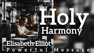 Holy Harmony | Elisabeth Elliot | Powerful Message