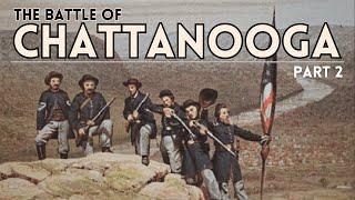 The Battle of Chattanooga (1863) - Part 2