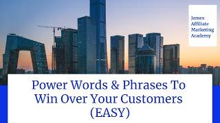 Words and Phrases To Win Over Your Customers (EASY) - James Affiliate Marketing Academy