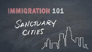 Immigration 101: Sanctuary Cities