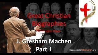 Great Christian Biographies with John Piper: J. Gresham Machen 1