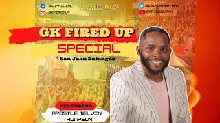 GK FIRED UP SPECIAL | APOSTLE MELVIN THOMPSON