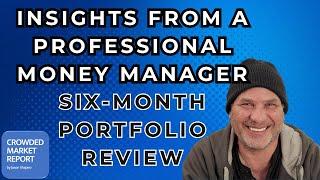 INSIGHTS FROM A PROFESSIONAL MONEY MANAGER - Six-Month Portfolio Review