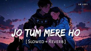 Jo Tum Mere Ho (Slowed + Reverb) | Anuv Jain | SR Lofi