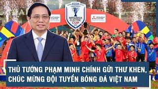 Thủ tướng Phạm Minh Chính gửi Thư khen, chúc mừng Đội tuyển bóng đá Việt Nam