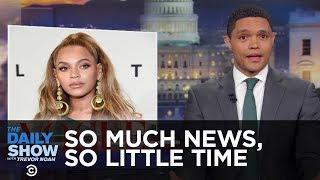 So Much News, So Little Time: Beyoncé, LeBron, Zimbabwe, Iran! | The Daily Show