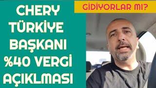 CHERY TÜRKİYE BAŞKANI %40 EK VERGİ AÇIKLAMASI | CHERY GİDİYOR MU?