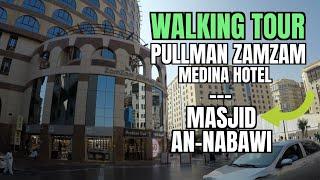 Walking Tour From PULLMAN ZAMZAM MADINA HOTEL to MASJID AN-NABAWI