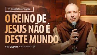 O reino de Jesus não é deste mundo | (João 18, 33b-37) #2174