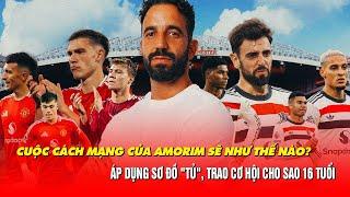 CUỘC CÁCH MẠNG Ở MAN UTD CỦA AMORIM SẼ NHƯ THẾ NÀO?ÁP DỤNG SƠ ĐỒ "TỦ", TRAO CƠ HỘI CHO SAO 16 TUỔI