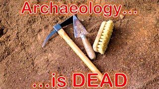 Archaeology is DEAD.