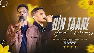 Hin Taane Yaadni Diinaa | YITBAREK TAMIRU & SOLOMON ALEMU | 2017 New Afaan Oromo Live Worship