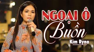 Ngoại Ô Buồn - Giọng Ca Lạ Kim Ryna | Nhạc Xưa Hay Nhất