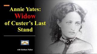 Annie Yates: Widow of Custer's Last Stand. Lives of the Little Bighorn