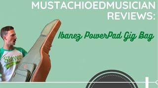 Mustachioed Musician Reviews - Review of the Ibanez PowerPad Gig Bag