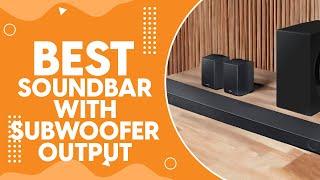 Best Soundbar With Subwoofer Output in 2024 - Expand Your Bass Options