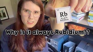 why is it always rubidium?