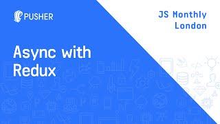 Async in Redux - JS Monthly London