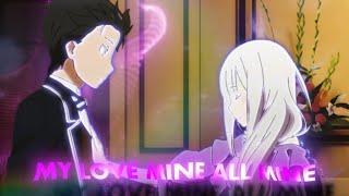 Re:Zero [EDIT/AMV] ~ My Love Mine All Mine