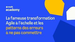 La fameuse transformation Agile à l’échelle et les patterns des erreurs à ne pas commettre