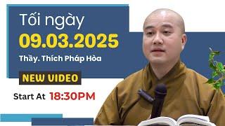 Tối ngày 09.03.2025 - Thầy Thích Pháp Hòa (New Video)