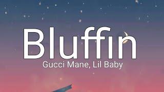 Gucci Mane - Bluffin ft. Lil Baby (Lyrics)