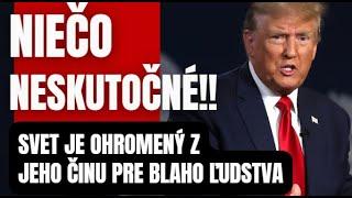 Neskutočný krok Trumpa s ktorým ohromil svet a celé ľudstvo ..