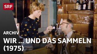 Wir... und das Sammeln (1975) | Aussergewöhnliche Hobbies | SRF Archiv