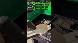 324. The Future of Welding w/ Mark Winchester and Jesse Mccullum