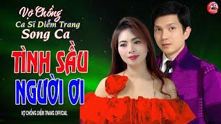 VỢ CHỒNG CA SĨ DIỄM TRANG SONG CA ► TÌNH SẦU NGƯỜI ƠI ► LÀM THỔN THỨC HÀNG VẠN CON TIM