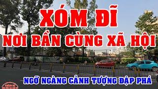 SÀI GÒN XÓM ĐĨ NƠI BẦN CÙNG của XÃ HỘI - NGỠ NGÀNG cẢNH TƯỢNG ĐẬP PHÁ TAN NÁT