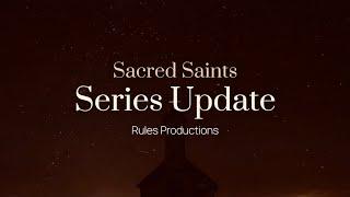 Sacred Saints: Series Update | Rules Productions