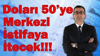 Doları 50'ye, Merkezi İstifaya İtecek!