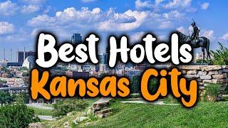 Best Hotels In Kansas City - For Families, Couples, Work Trips, Luxury & Budget