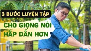 3 BƯỚC luyện tập cho GIỌNG NÓI HẤP DẪN HƠN | Huỳnh Duy Khương