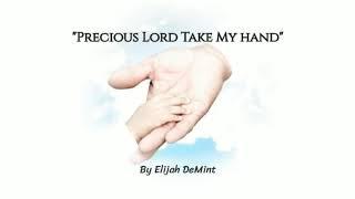 "Precious Lord Take My Hand"  By Elijah DeMint