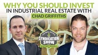 Why You Should Invest In Industrial Real Estate With Chad Griffiths
