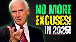 Transform Your Life in 2025: No More Excuses | Jim Rohn Motivation