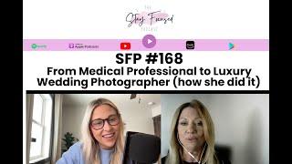 SFP 168 From Medical Professional to Luxury Wedding Photographer (how she did it)