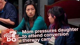 Mom pressures daughter to attend conversion therapy camp