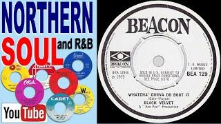 Black Velvet  Whatcha’ Gonna Do Bout It - Beacon (UK) (NORTHERN SOUL and R&B)