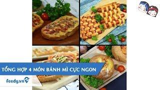 Tổng hợp cách làm 4 MÓN BÁNH MÌ CỰC NGON | Feedy TV