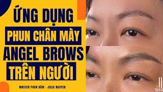 [HỌC PHUN XĂM] - Kỹ thuật phun mày ANGEL BROWS trên người thật - Jolie Nguyen