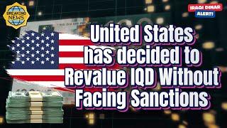 Iraqi Dinar United States has decided to Revalue IQD Without Facing SanctionsToday Latest IQD News