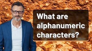 What are alphanumeric characters?