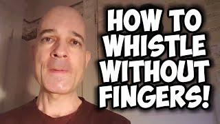 How to Whistle Without Fingers