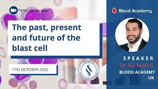 Dr Ali Mahdi - The past, present and future of the blast cell