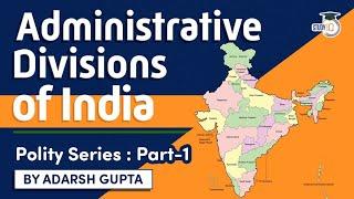 Administrative divisions of India explained - Indian Polity for UPSC, State PSC, Judicial Exams