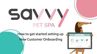 How to get started setting up new customer onboarding - Savvy Pet Spa - 2024