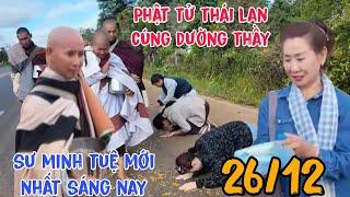 Sư minh tuệ mới nhất sáng 26/12 hình ảnh hiếm gặp với cách cúng dường Phật tử Thái Lan